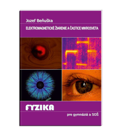 Učebnica fyziky pre gymnáziá a SOŠ: EM žiarenie a častice mikrosveta