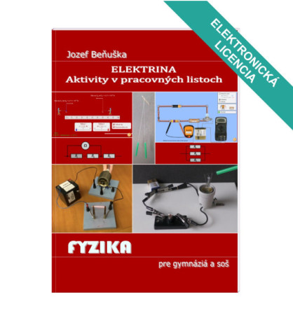 Elektrina - AKTIVITY v pracovných listoch Fyzika pre gymnáziá a SOŠ. ŠKOLSKÁ LICENCIA.