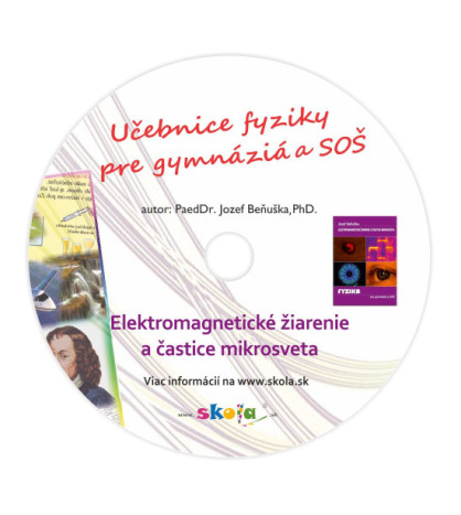 Digitálna učebnica fyziky pre gymnáziá: EM žiarenie a častice mikrosveta ŠKOLSKÁ LICENCIA