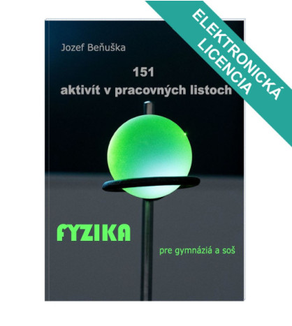 ŠKOLSKÁ LICENCIA: 151 AKTIVÍT v pracovných listoch. Fyzika pre gymnáziá a SOŠ