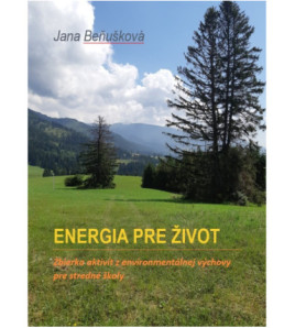 ENERGIA PRE ŽIVOT – ZBIERKA AKTIVÍT Z ENVIRONMENTÁLNEJ VÝCHOVY PRE SŠ. ŠKOLSKÁ LICENCIA.